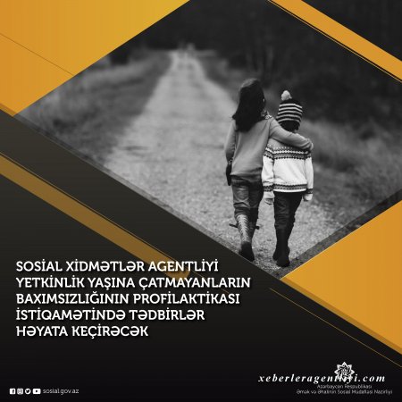 Sosial Xidmətlər Agentliyi yetkinlik yaşına çatmayanların baxımsızlığının profilaktikası istiqamətində də tədbirlər həyata keçirəcək