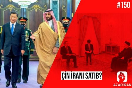 “Azad İran”: “Çin İranı satıb?” - VİDEO
