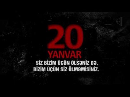 20 Yanvar Azərbaycan xalqı üçün unudulmaz tarixdir