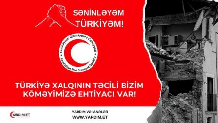 Azərbaycan Qızıl Aypara Cəmiyyəti “Səninləyəm, Türkiyə!” adlı humanitar yardım kampaniyası elan edib