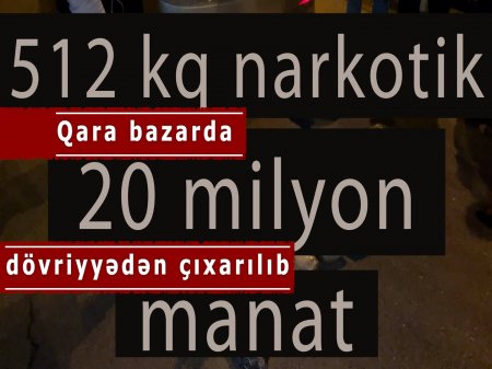 *Baş Narkotiklərlə Mübarizə İdarəsi son bir ay ərzində “qara” bazarda dəyəri 20 milyon manat olan 512 kiloqram narkotik vasitəni qanunsuz dövriyyədən çıxarıb