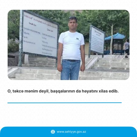 “O, təkcə mənim deyil, başqalarının da həyatını xilas edib”